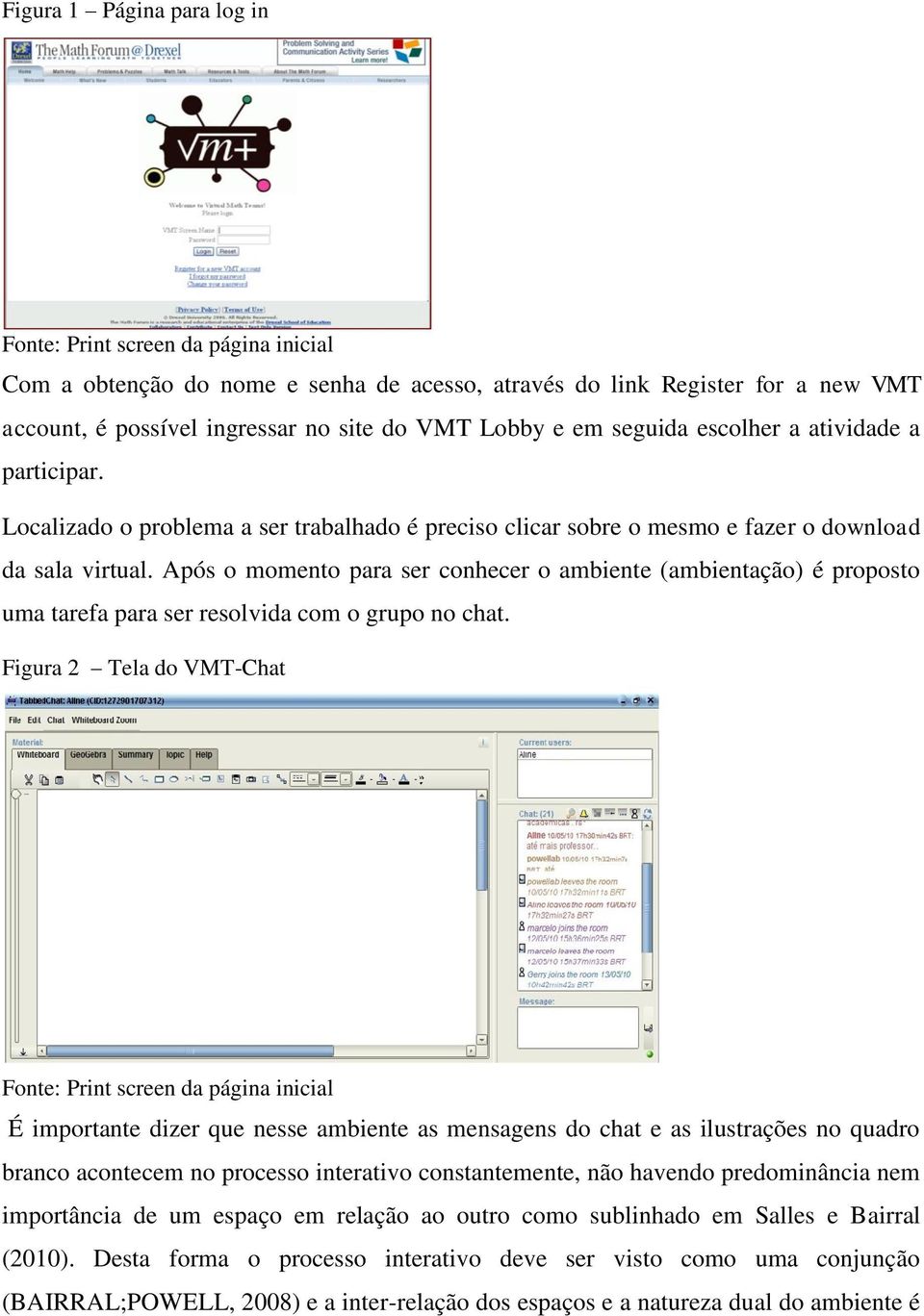 Após o momento para ser conhecer o ambiente (ambientação) é proposto uma tarefa para ser resolvida com o grupo no chat.