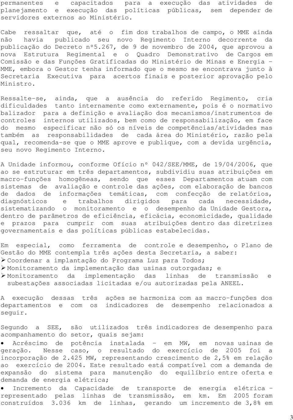 267, de 9 de novembro de 2004, que aprovou a nova Estrutura Regimental e o Quadro Demonstrativo de Cargos em Comissão e das Funções Gratificadas do Ministério de Minas e Energia - MME, embora o