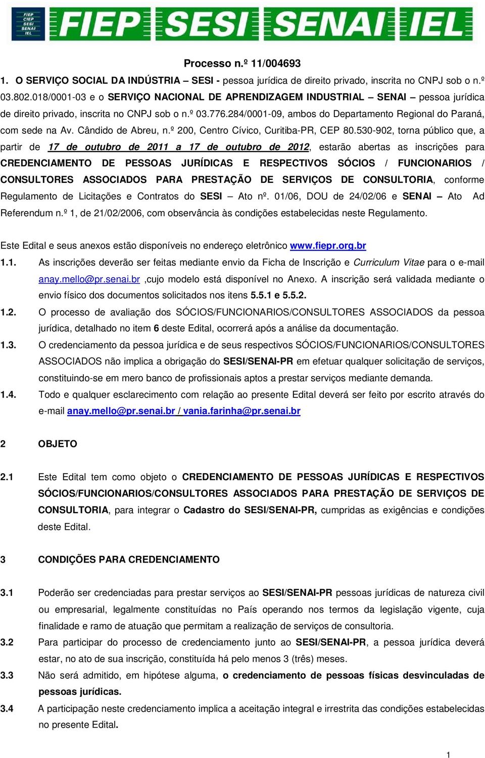 284/0001-09, ambos do Departamento Regional do Paraná, com sede na Av. Cândido de Abreu, n.º 200, Centro Cívico, Curitiba-PR, CEP 80.