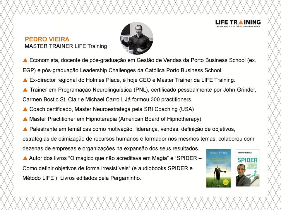 p Trainer em Programação Neurolinguística (PNL), certificado pessoalmente por John Grinder, Carmen Bostic St. Clair e Michael Carroll. Já formou 300 practitioners.