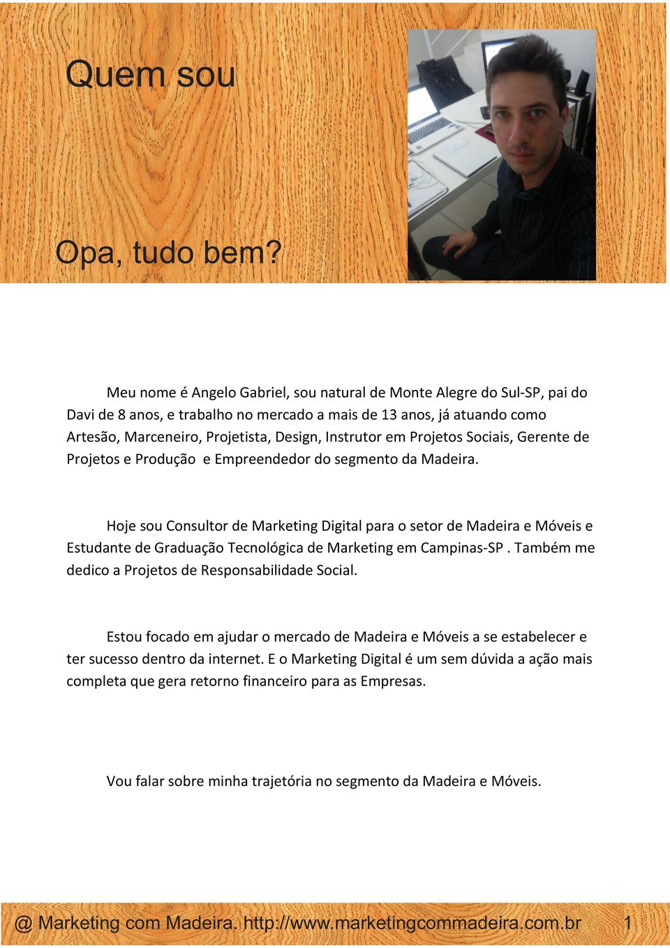 Instrutor em Projetos Sociais, Gerente de Projetos e Produção e Empreendedor do segmento da Madeira.