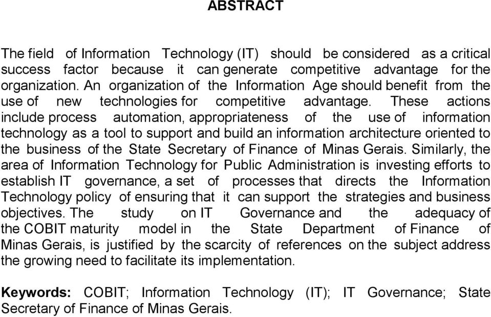 These actions include process automation, appropriateness of the use of information technology as a tool to support and build an information architecture oriented to the business of the State