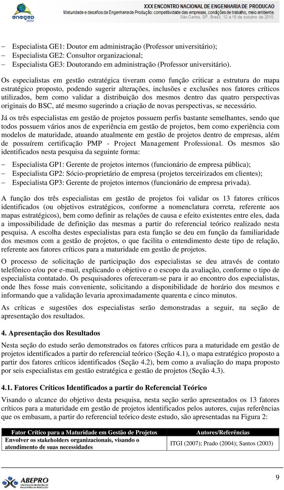 como validar a distribuição dos mesmos dentro das quatro perspectivas originais do BSC, até mesmo sugerindo a criação de novas perspectivas, se necessário.