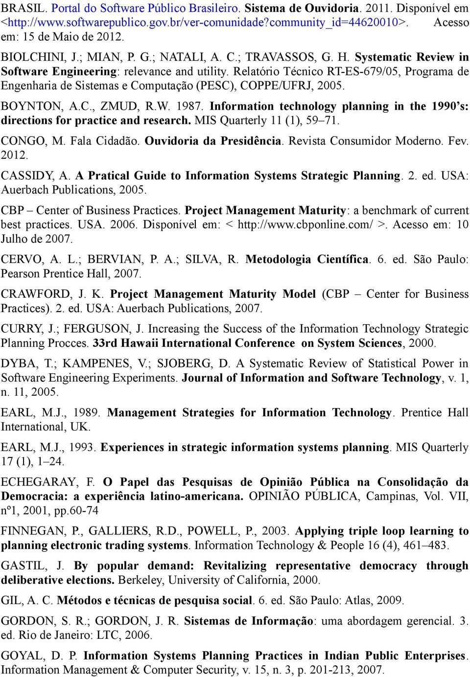 Relatório Técnico RT-ES-679/05, Programa de Engenharia de Sistemas e Computação (PESC), COPPE/UFRJ, 2005. BOYNTON, A.C., ZMUD, R.W. 1987.