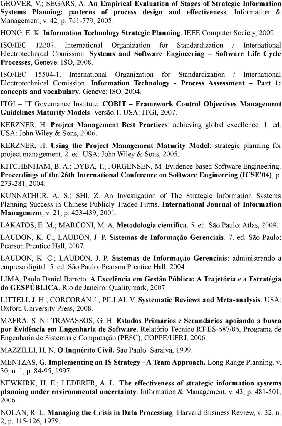 Systems and Software Engineering Software Life Cycle Processes, Geneve: ISO, 2008. ISO/IEC 15504-1. International Organization for Standardization / International Electrotechnical Comission.