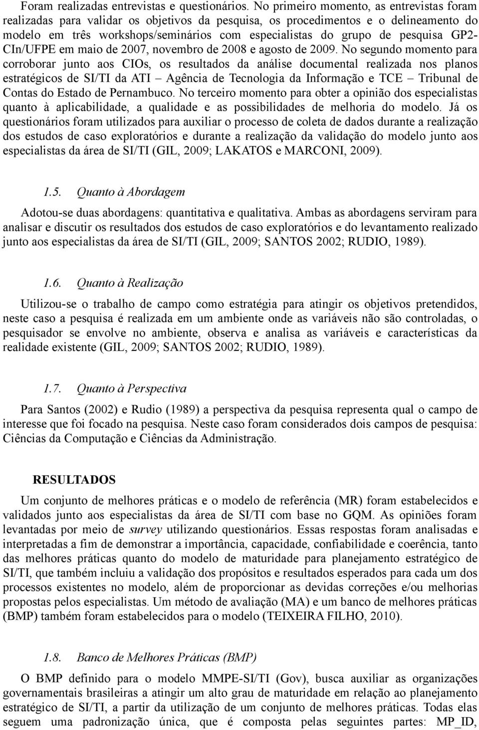 pesquisa GP2- CIn/UFPE em maio de 2007, novembro de 2008 e agosto de 2009.