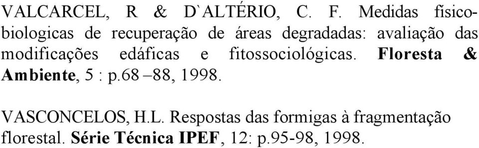 das modificações edáficas e fitossociológicas. Floresta & Ambiente, 5 : p.