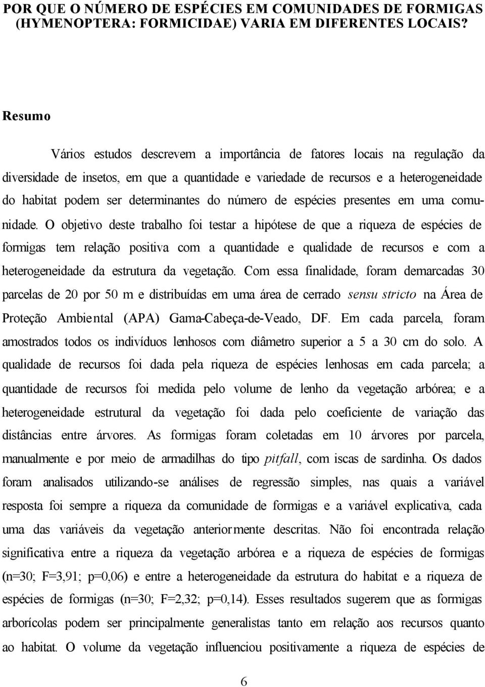 determinantes do número de espécies presentes em uma comunidade.