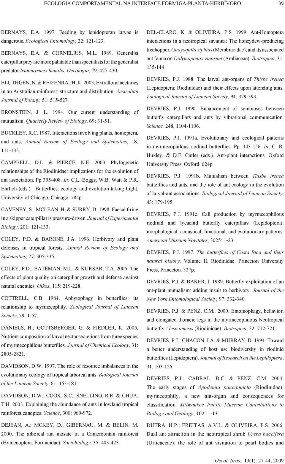 Extrafloral nectaries in an Australian rainforest: structure and distribution. Australian Journal of Botany, 51: 515-527. Bronstein, J. L. 1994. Our current understanding of mutualism.