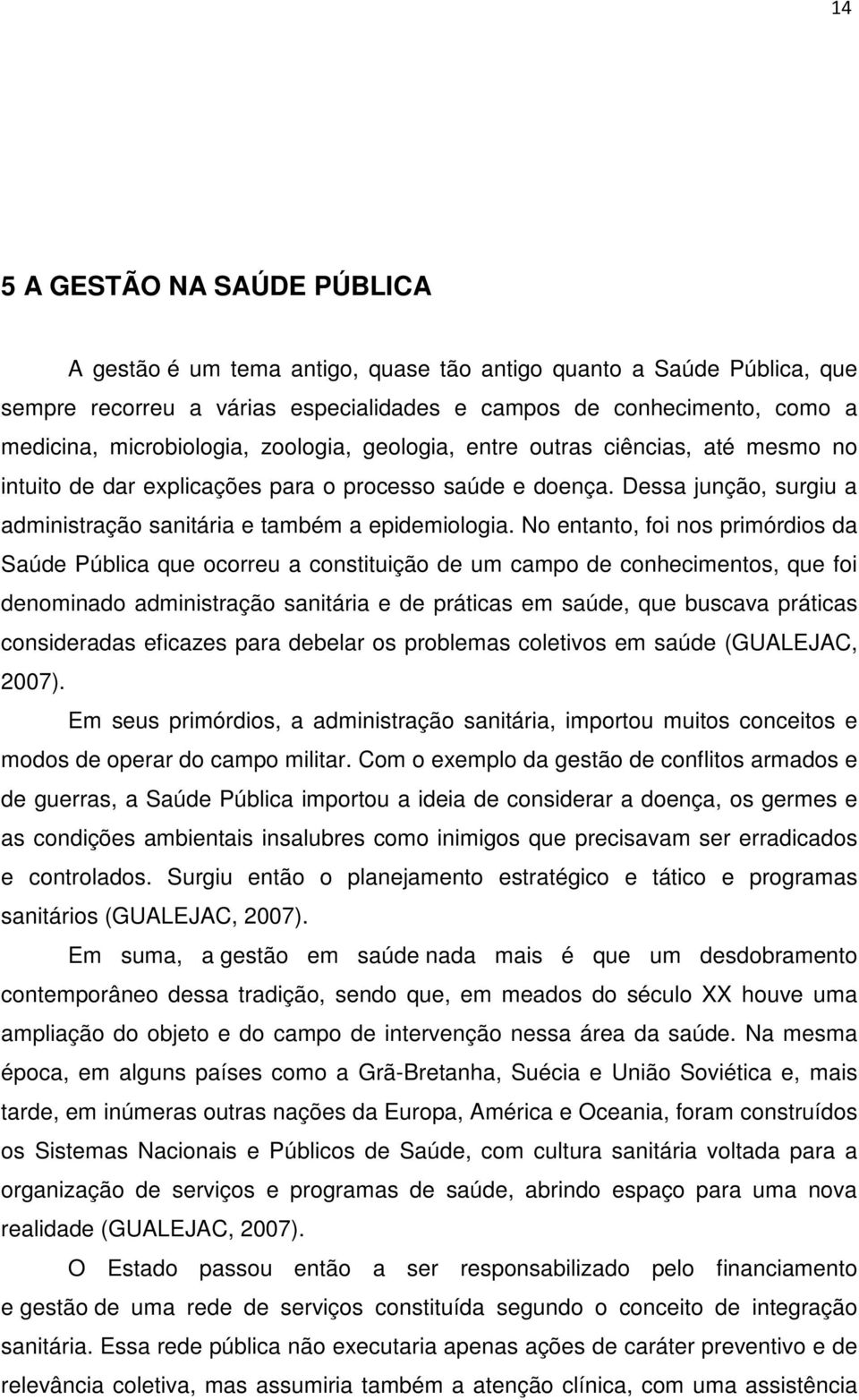 Dessa junção, surgiu a administração sanitária e também a epidemiologia.