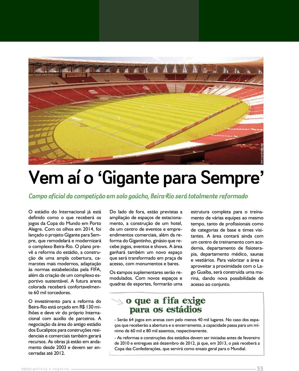 O plano prevê a reforma do estádio, a construção de uma ampla cobertura, camarotes mais modernos, adaptação às normas estabelecidas pela FIFA, além da criação de um complexo esportivo sustentável.