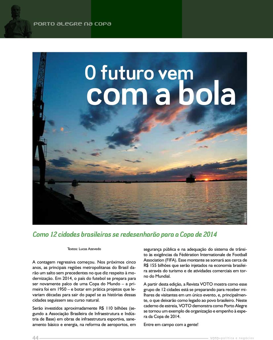 Em 2014, o país do futebol se prepara para ser novamente palco de uma Copa do Mundo a primeira foi em 1950 e botar em prática projetos que levariam décadas para sair do papel se as histórias dessas