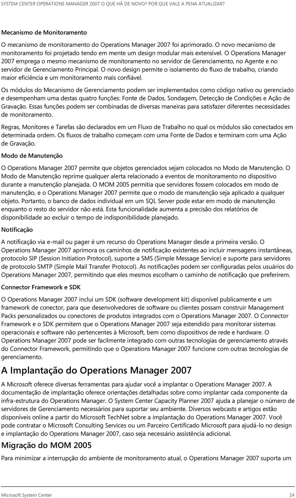 O novo design permite o isolamento do fluxo de trabalho, criando maior eficiência e um monitoramento mais confiável.