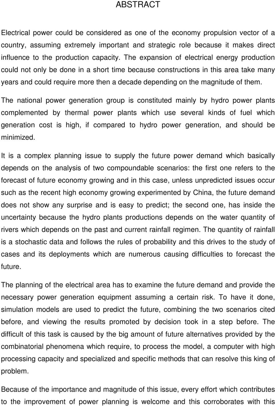 The expansion of electrical energy production could not only be done in a short time because constructions in this area take many years and could require more then a decade depending on the magnitude