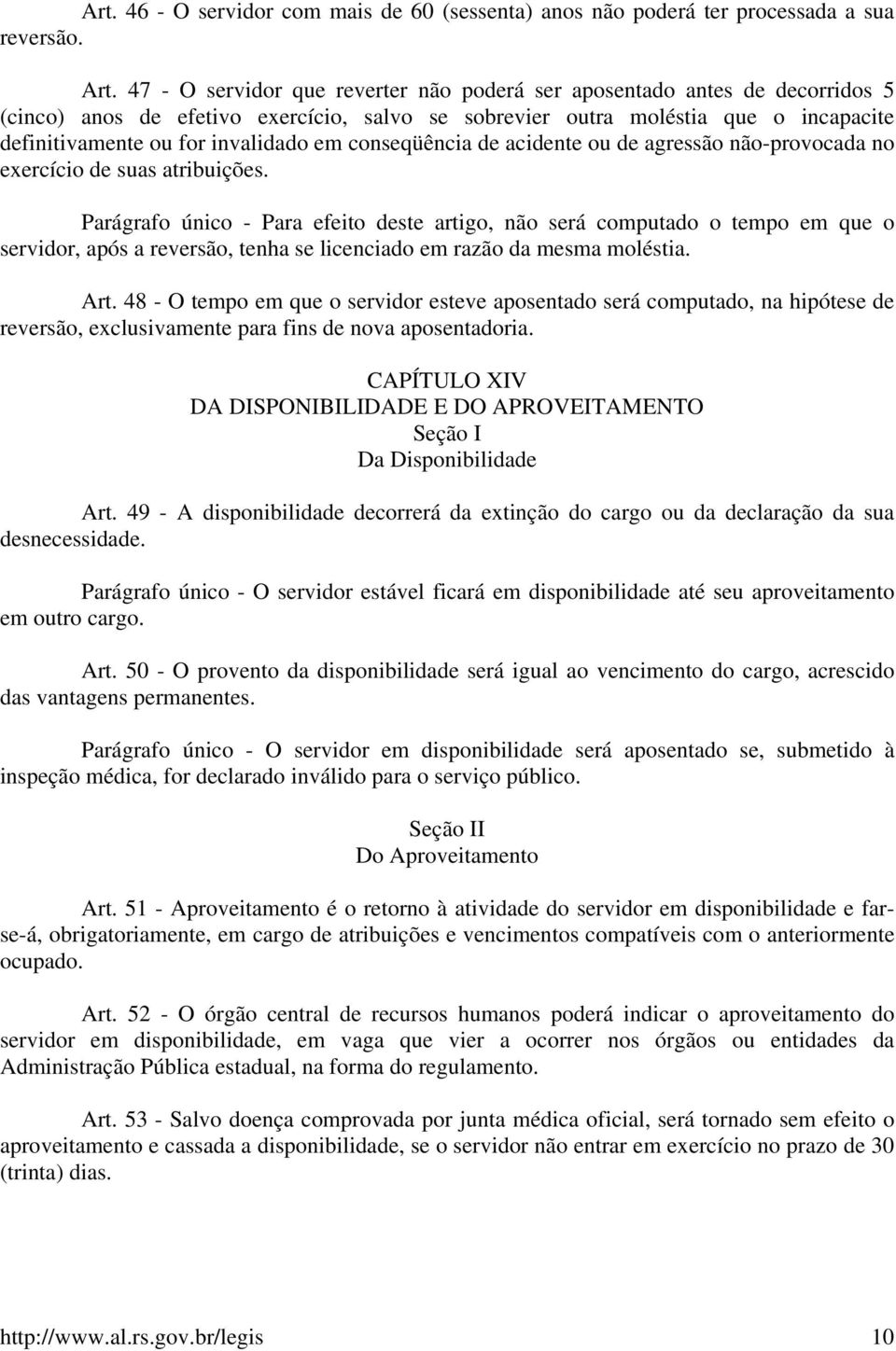 conseqüência de acidente ou de agressão não-provocada no exercício de suas atribuições.