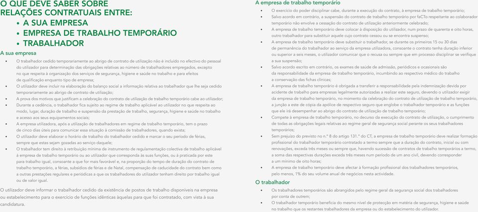 higiene e saúde no trabalho e para efeitos de qualificação enquanto tipo de empresa; O utilizador deve incluir na elaboração do balanço social a informação relativa ao trabalhador que lhe seja cedido