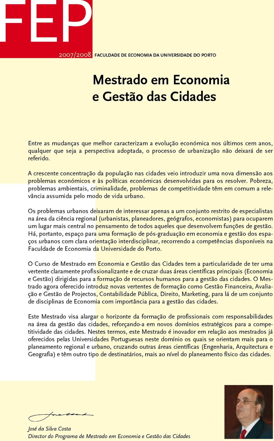 A crescente concentração da população nas cidades veio introduzir uma nova dimensão aos problemas económicos e às políticas económicas desenvolvidas para os resolver.