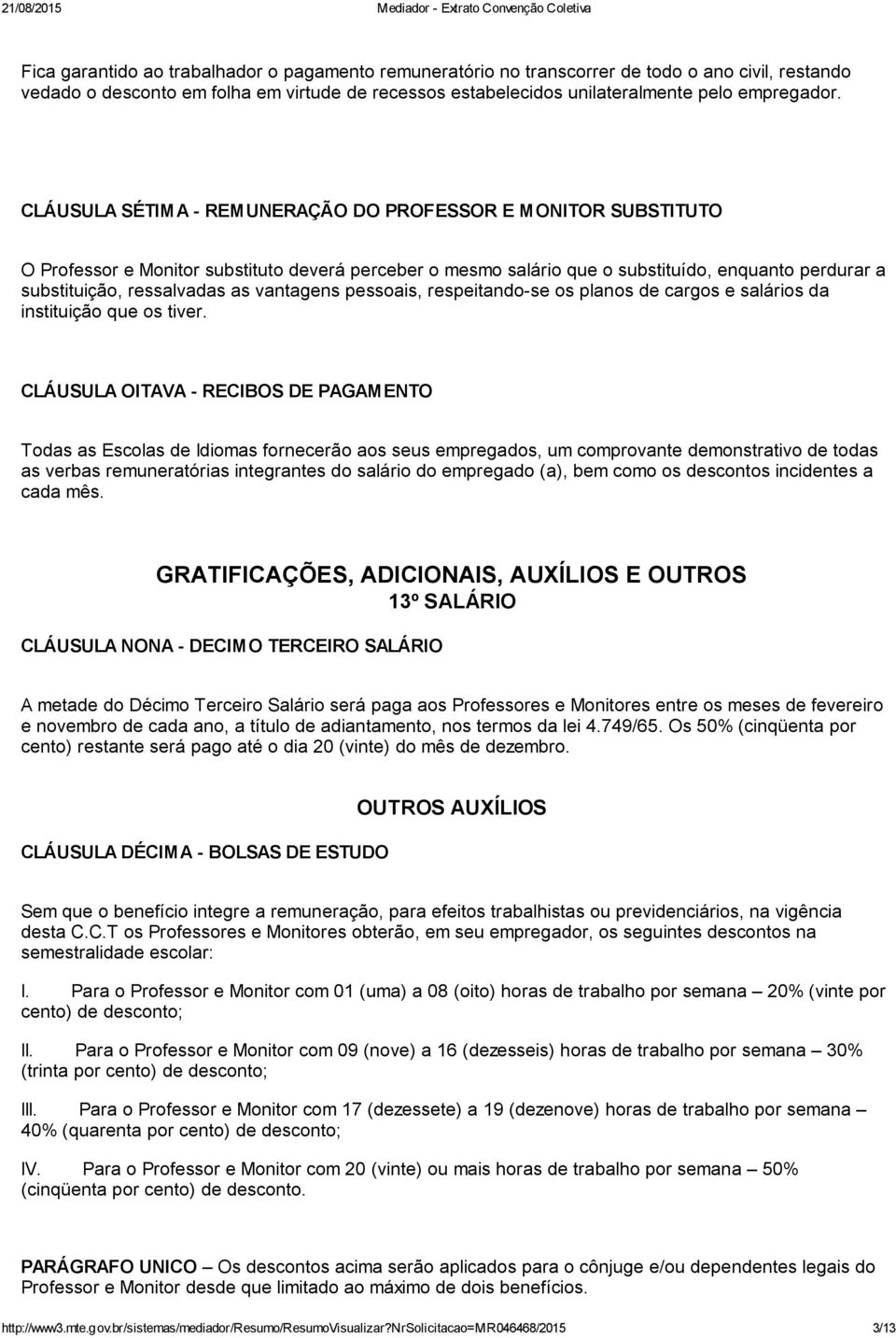 vantagens pessoais, respeitando-se os planos de cargos e salários da instituição que os tiver.