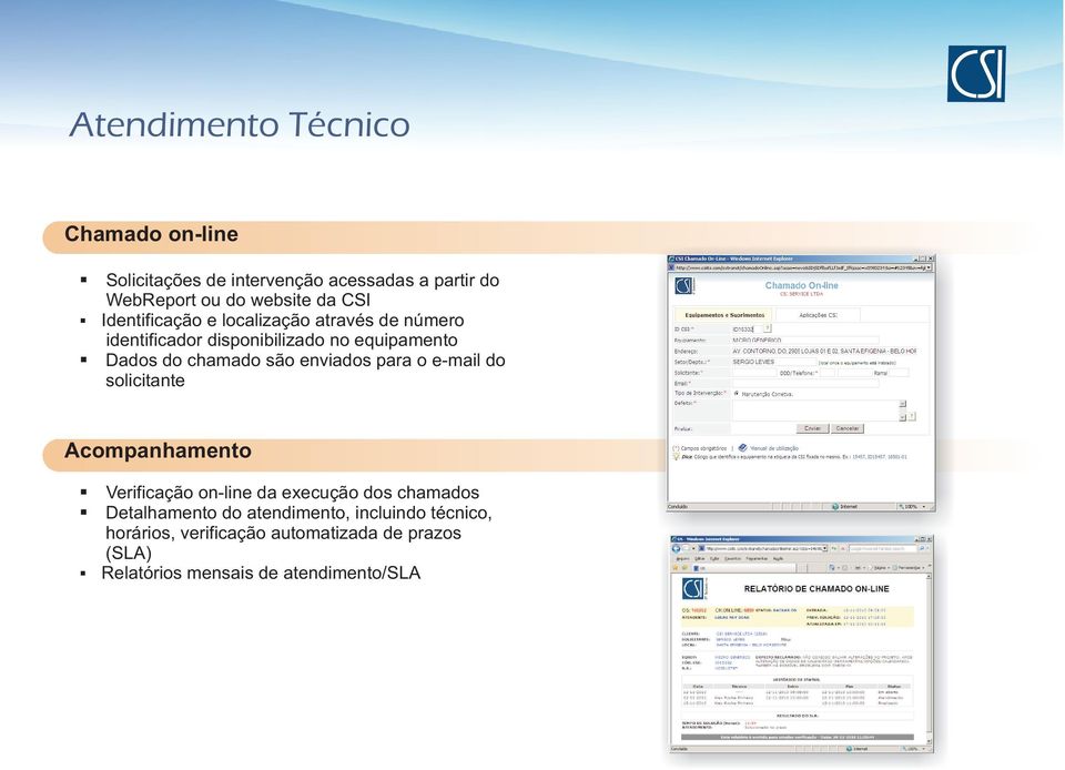 enviados para o e-mail do solicitante Acompanhamento Verificação on-line da execução dos chamados Detalhamento do