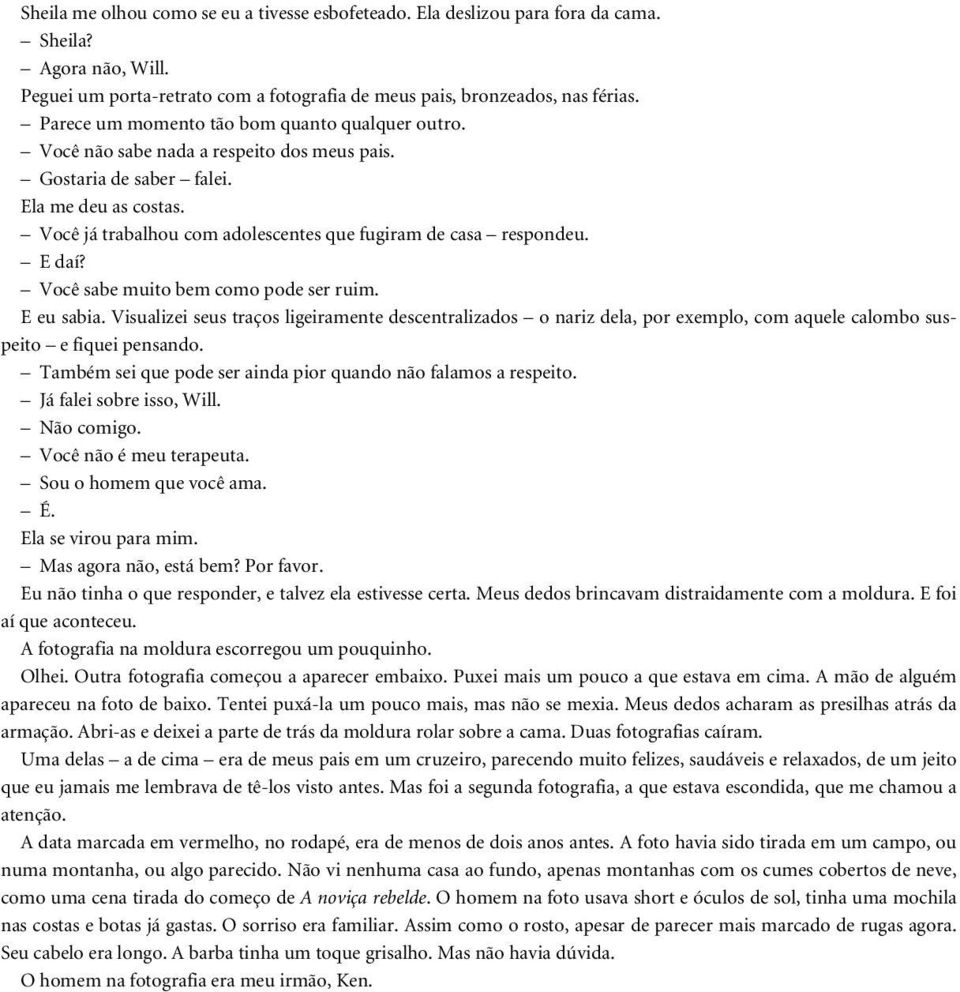 Você já trabalhou com adolescentes que fugiram de casa respondeu. E daí? Você sabe muito bem como pode ser ruim. E eu sabia.