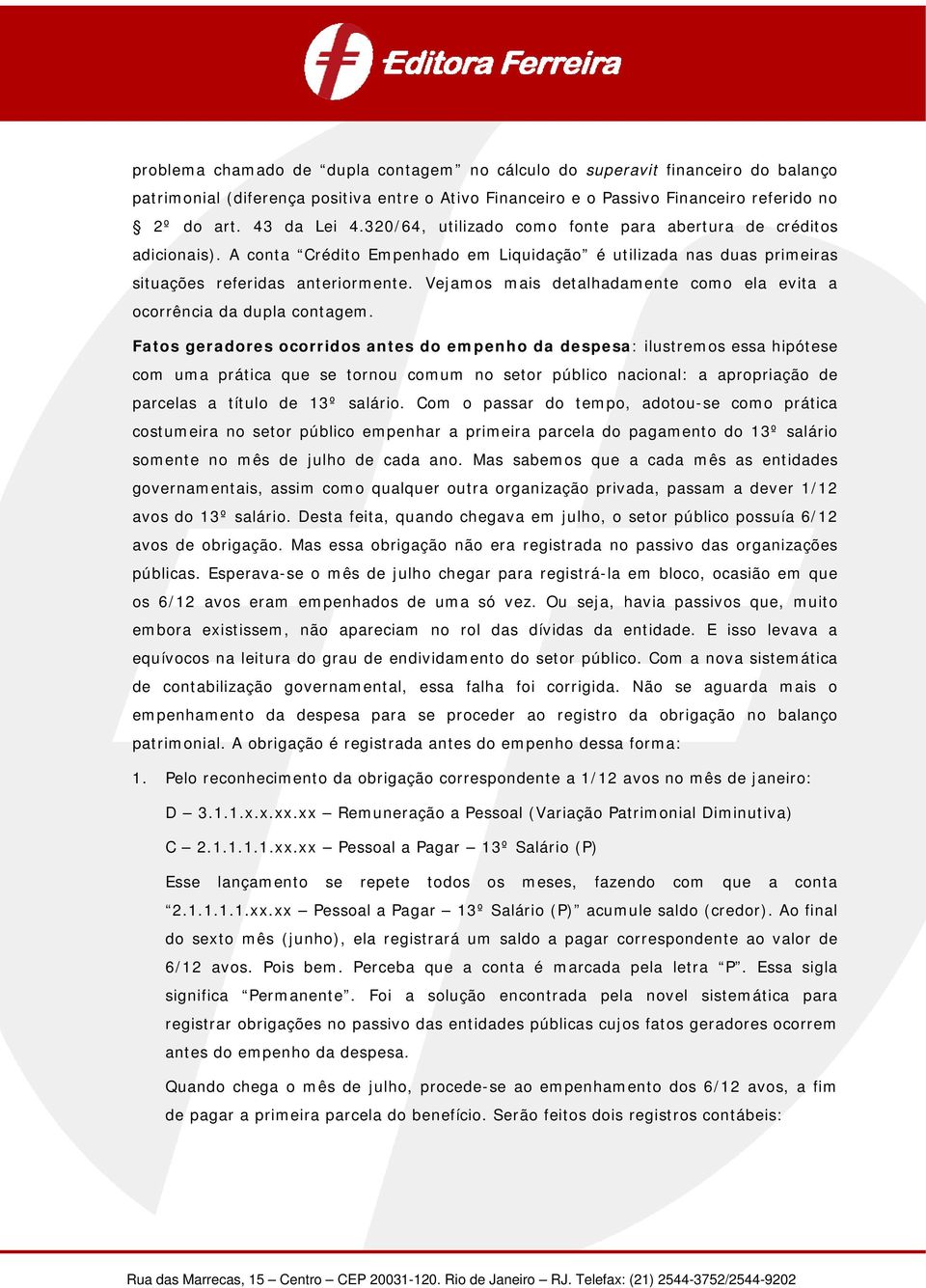 Vejamos mais detalhadamente como ela evita a ocorrência da dupla contagem.