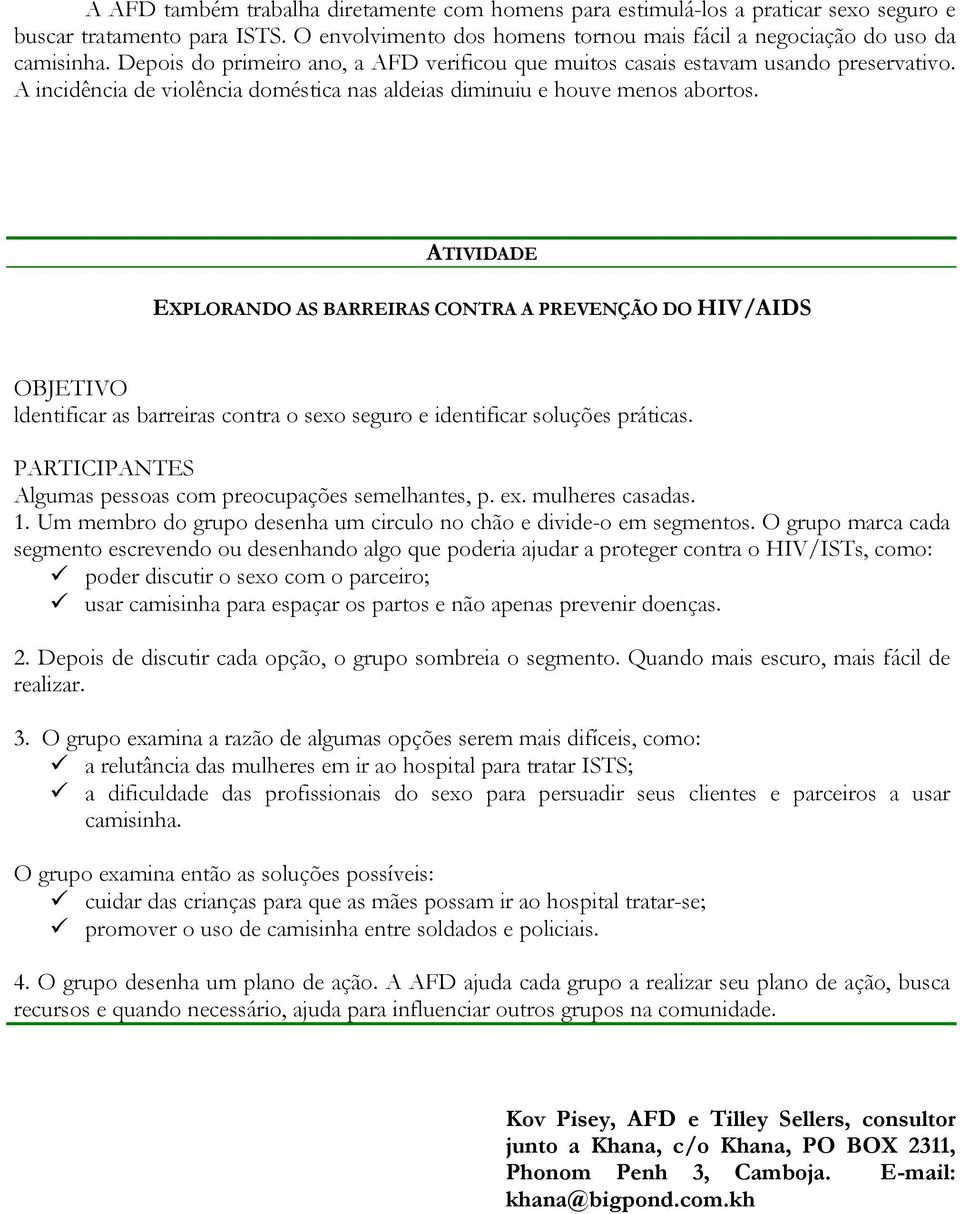 ATIVIDADE EXPLORANDO AS BARREIRAS CONTRA A PREVENÇÃO DO HIV/AIDS OBJETIVO ldentificar as barreiras contra o sexo seguro e identificar soluções práticas.