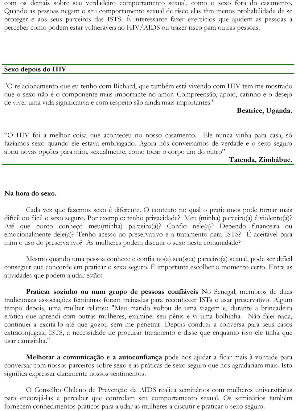 É interessante fazer exercícios que ajudem as pessoas a perceber como podem estar vulneráveis ao HIV/AIDS ou trazer risco para outras pessoas.