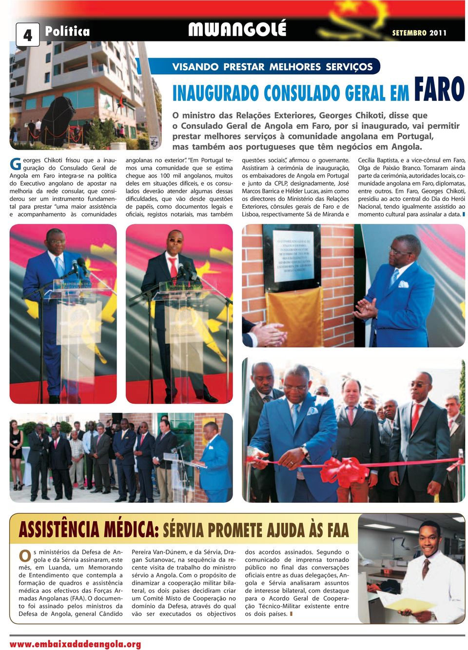 Chikoti, disse que o Consulado Geral de Angola em Faro, por si inaugurado, vai permitir prestar melhores serviços à comunidade angolana em Portugal, mas também aos portugueses que têm negócios em