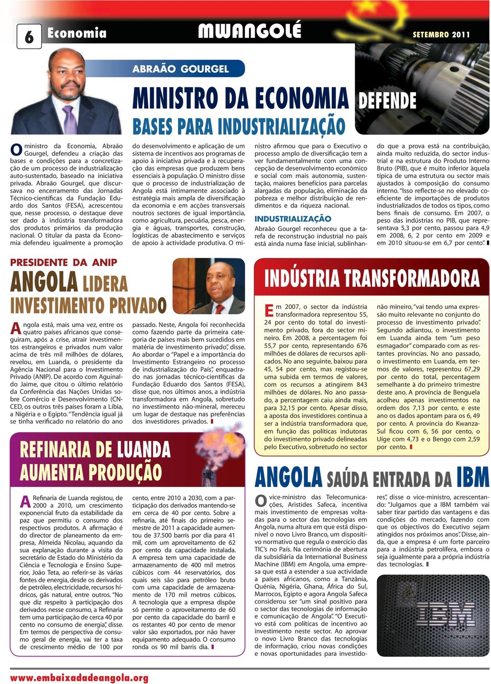 Abraão Gourgel, que discursava no encerramento das Jornadas Técnico científicas da Fundação Eduardo dos Santos (FESA), acrescentou que, nesse processo, o destaque deve ser dado à indústria