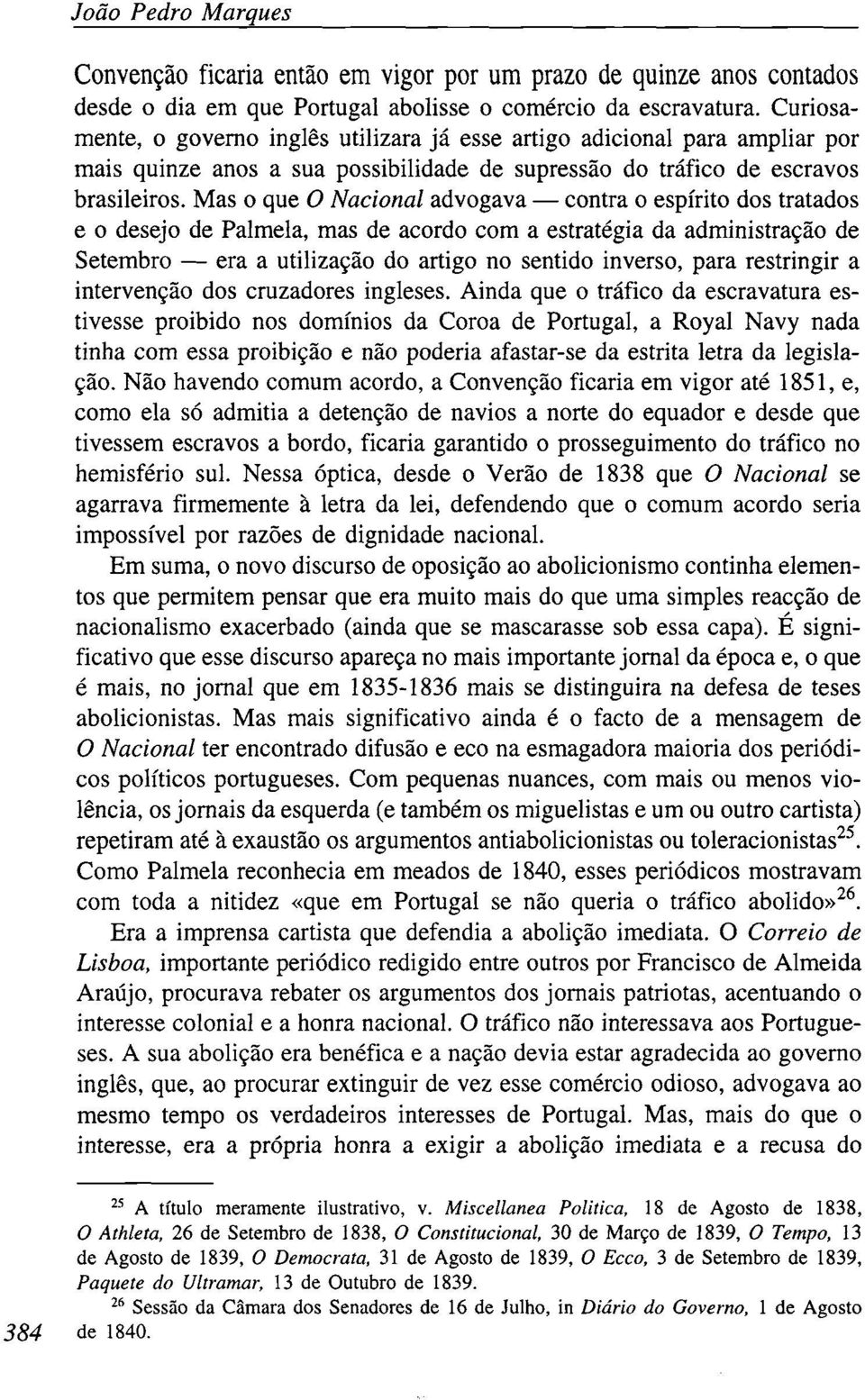 Mas o que O Nacional advogava contra o espírito dos tratados e o desejo de Palmeia, mas de acordo com a estratégia da administração de Setembro era a utilização do artigo no sentido inverso, para