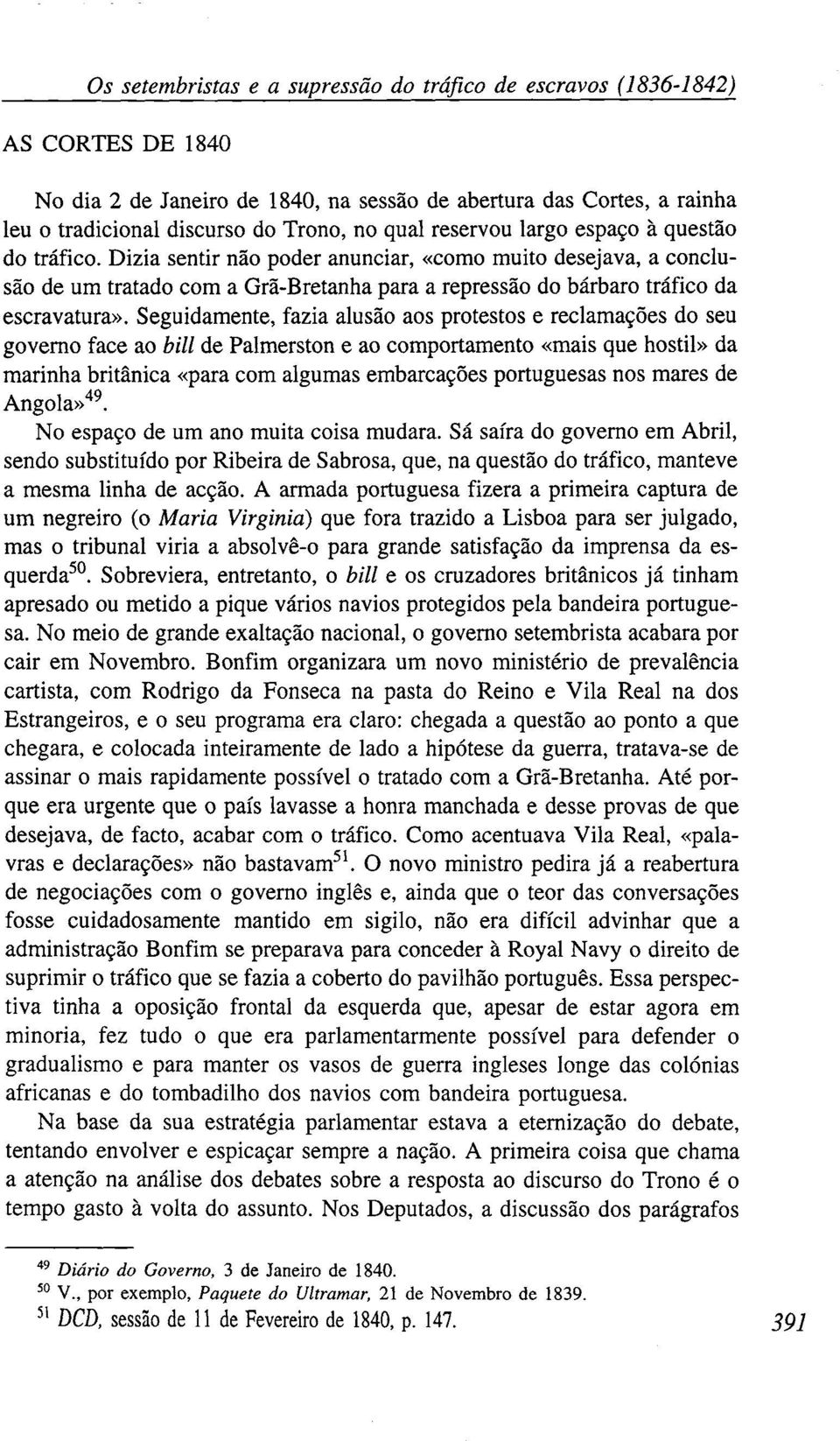 Seguidamente, fazia alusão aos protestos e reclamações do seu governo face ao bill de Palmerston e ao comportamento «mais que hostil» da marinha britânica «para com algumas embarcações portuguesas