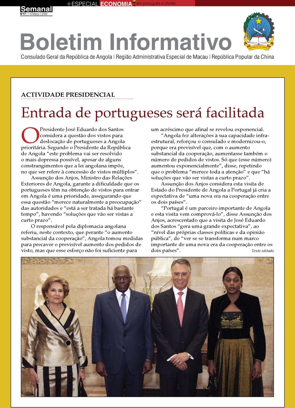 Segundo o Presidente da República de Angola este problema vai ser resolvido o mais depressa possível, apesar de alguns constrangimentos que a lei angolana impõe, no que ser refere à concessão de