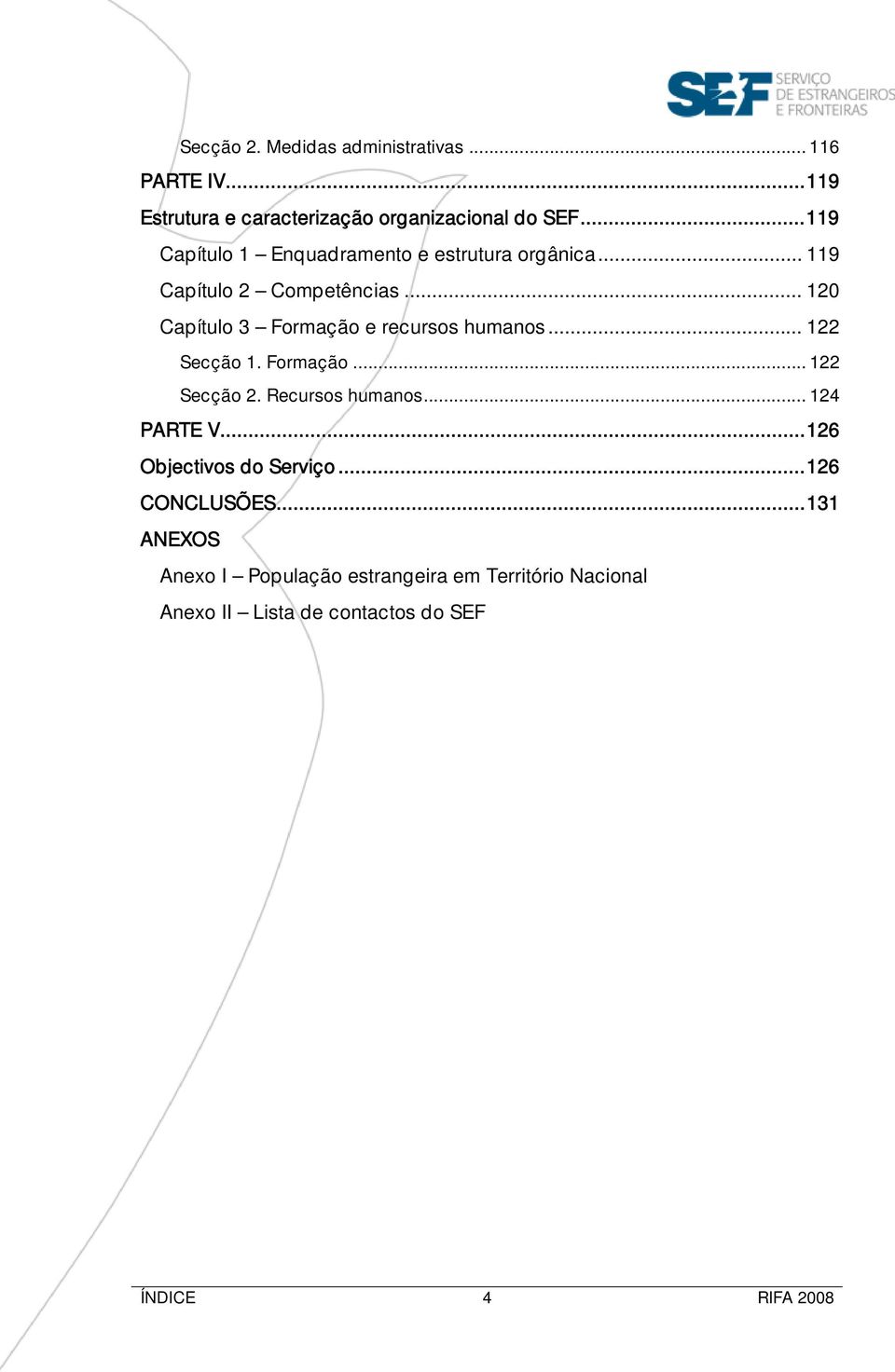 .. 120 Capítulo 3 Formação e recursos humanos... 122 Secção 1. Formação... 122 Secção 2. Recursos humanos.