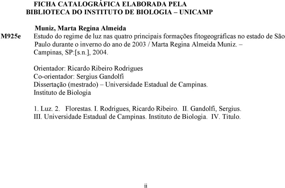 Orientador: Ricardo Ribeiro Rodrigues Co-orientador: Sergius Gandolfi Dissertação (mestrado) Universidade Estadual de Campinas.