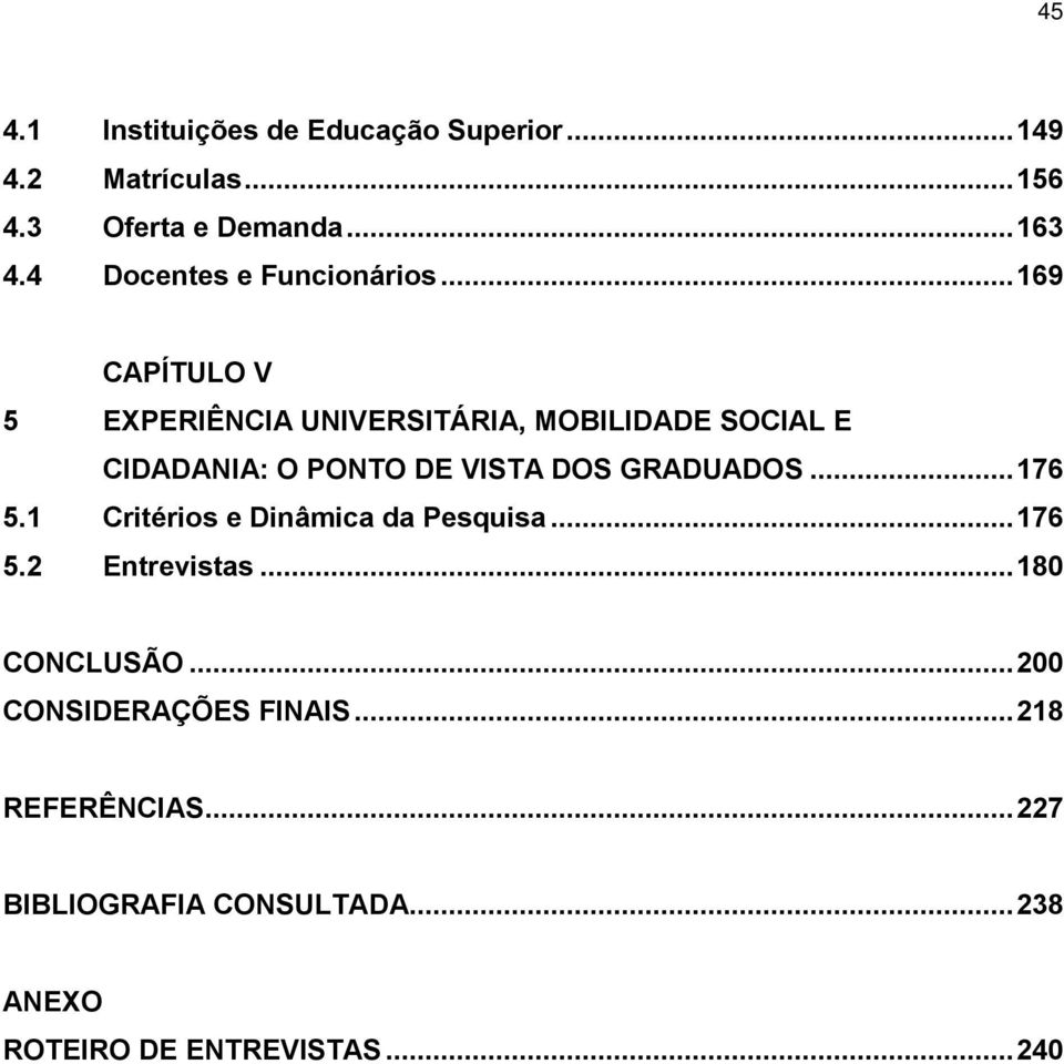 ..169 CAPÍTULO V 5 EXPERIÊNCIA UNIVERSITÁRIA, MOBILIDADE SOCIAL E CIDADANIA: O PONTO DE VISTA DOS GRADUADOS.