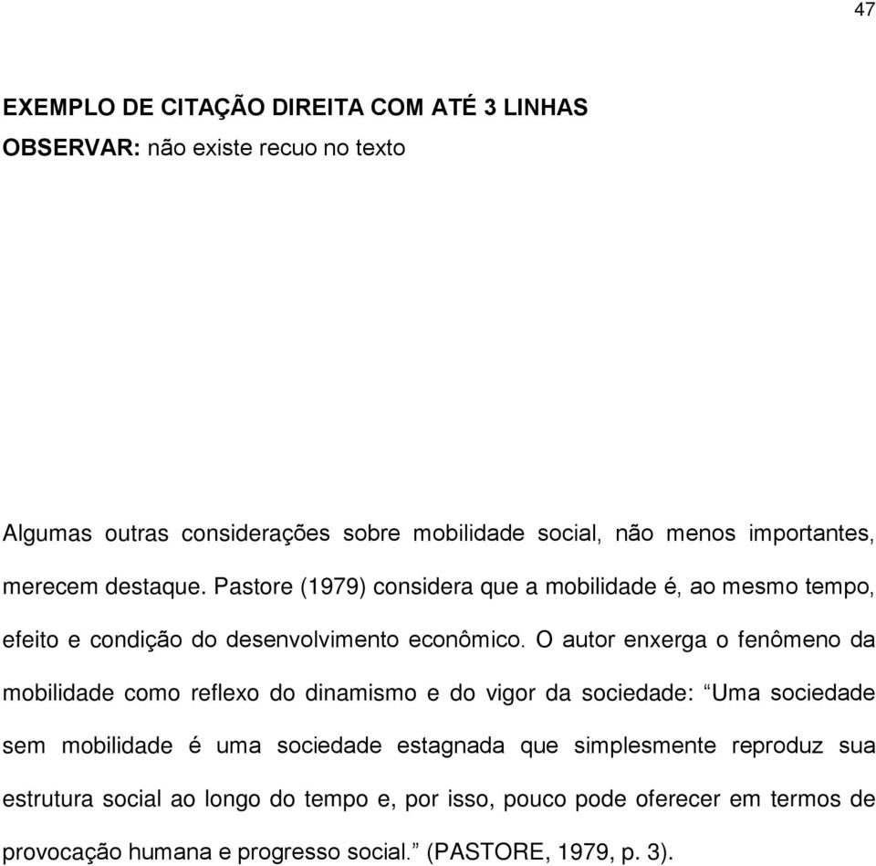 O autor enxerga o fenômeno da mobilidade como reflexo do dinamismo e do vigor da sociedade: Uma sociedade sem mobilidade é uma sociedade estagnada que