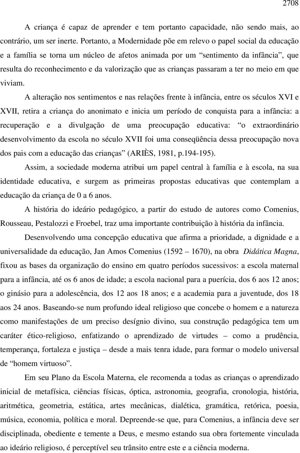 crianças passaram a ter no meio em que viviam.