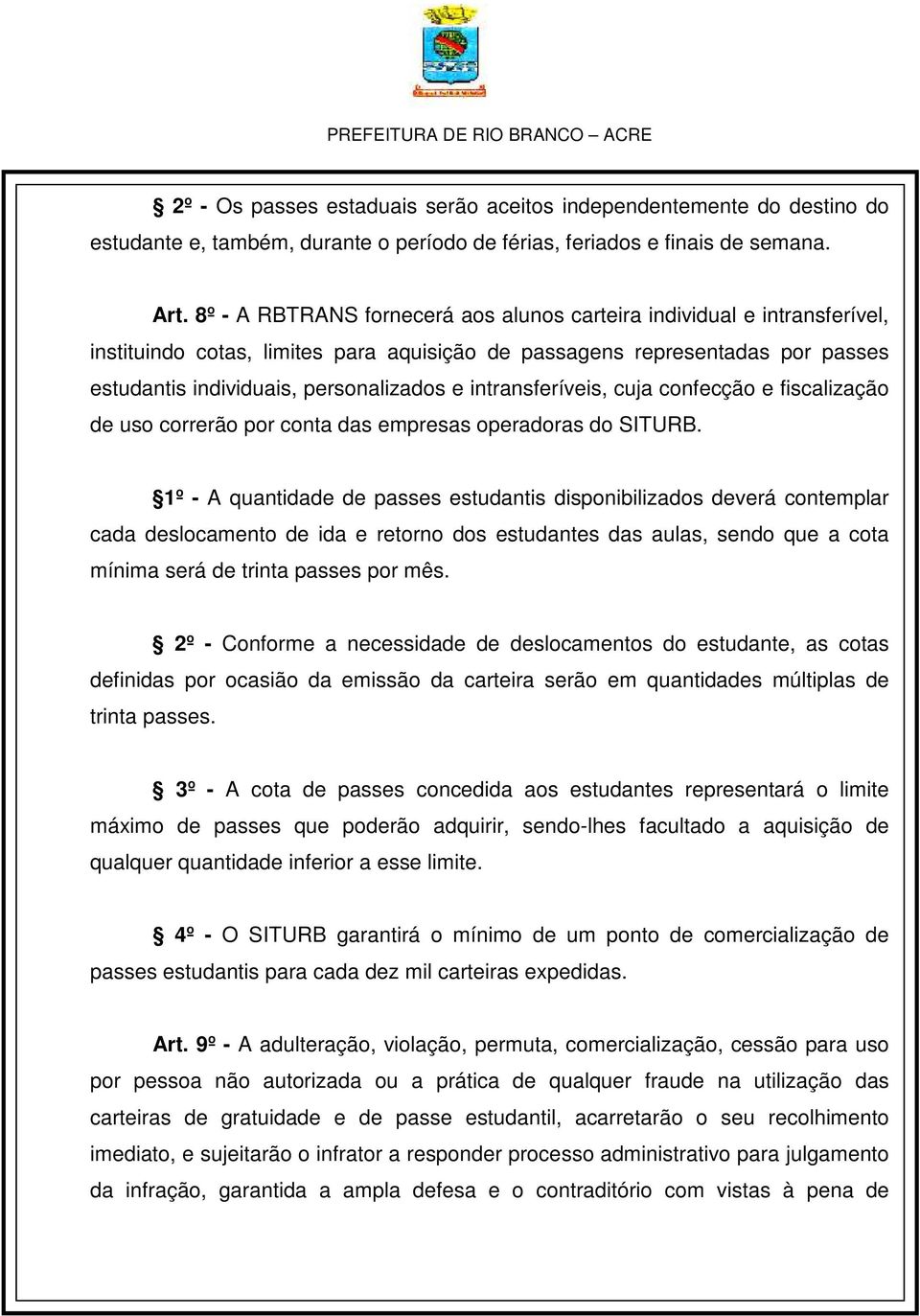 intransferíveis, cuja confecção e fiscalização de uso correrão por conta das empresas operadoras do SITURB.