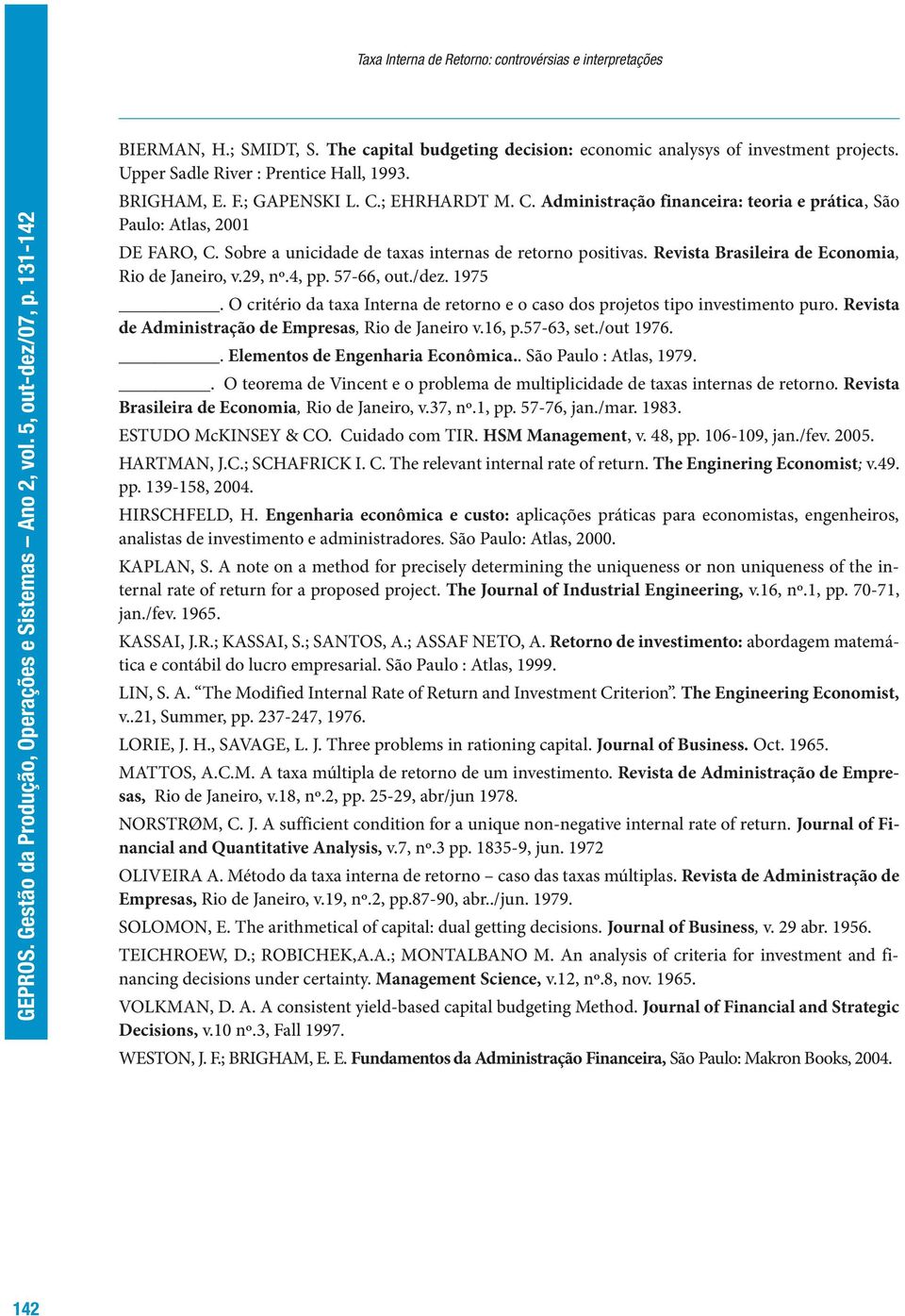 Revista Brasileira de Economia, Rio de Janeiro, v.29, nº.4, pp. 57-66, out./dez. 1975. O critério da taxa Interna de retorno e o caso dos projetos tipo investimento puro.