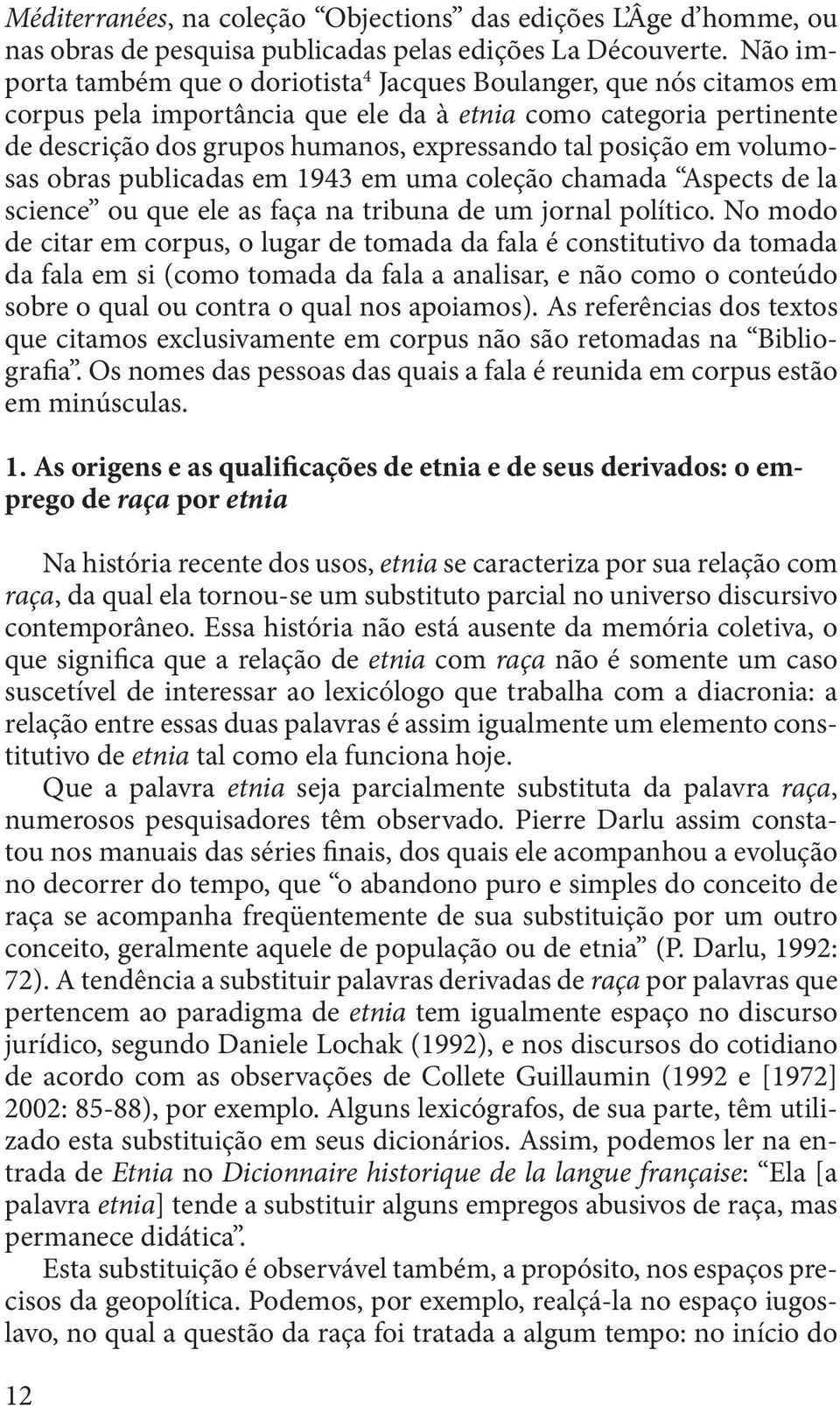 posição em volumosas obras publicadas em 1943 em uma coleção chamada Aspects de la science ou que ele as faça na tribuna de um jornal político.