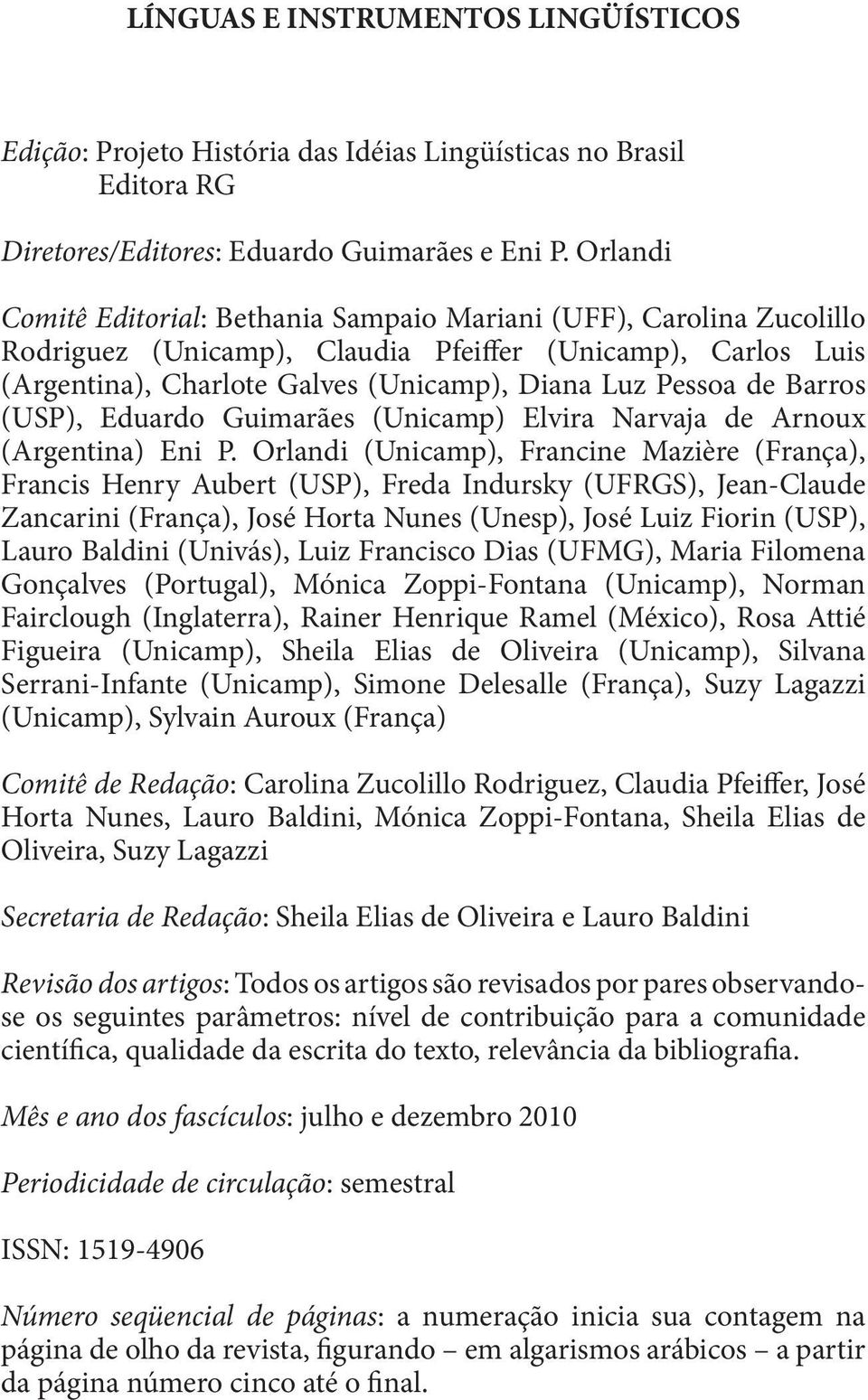 Barros (USP), Eduardo Guimarães (Unicamp) Elvira Narvaja de Arnoux (Argentina) Eni P.