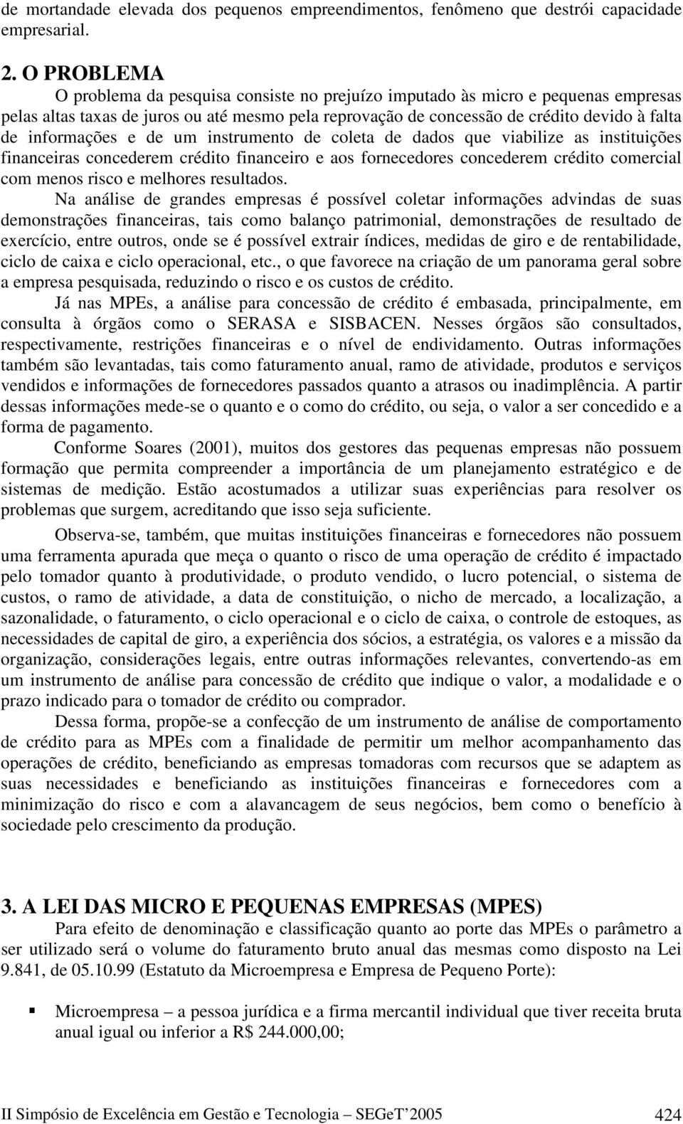 informações e de um instrumento de coleta de dados que viabilize as instituições financeiras concederem crédito financeiro e aos fornecedores concederem crédito comercial com menos risco e melhores