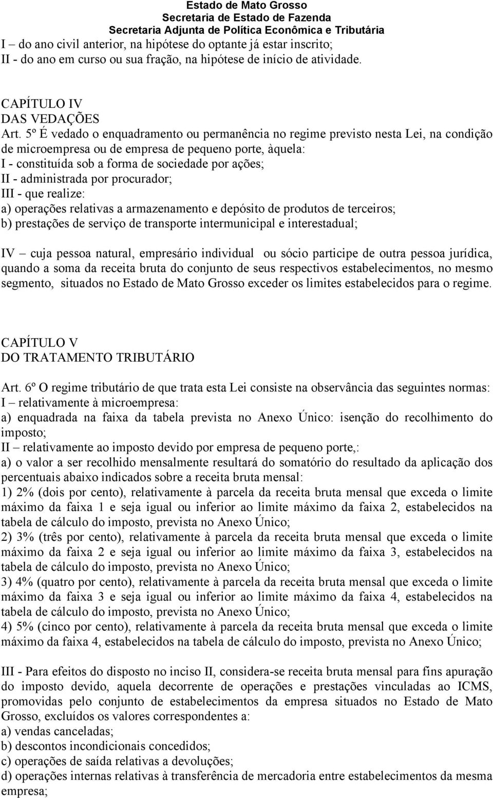 administrada por procurador; III - que realize: a) operações relativas a armazenamento e depósito de produtos de terceiros; b) prestações de serviço de transporte intermunicipal e interestadual; IV