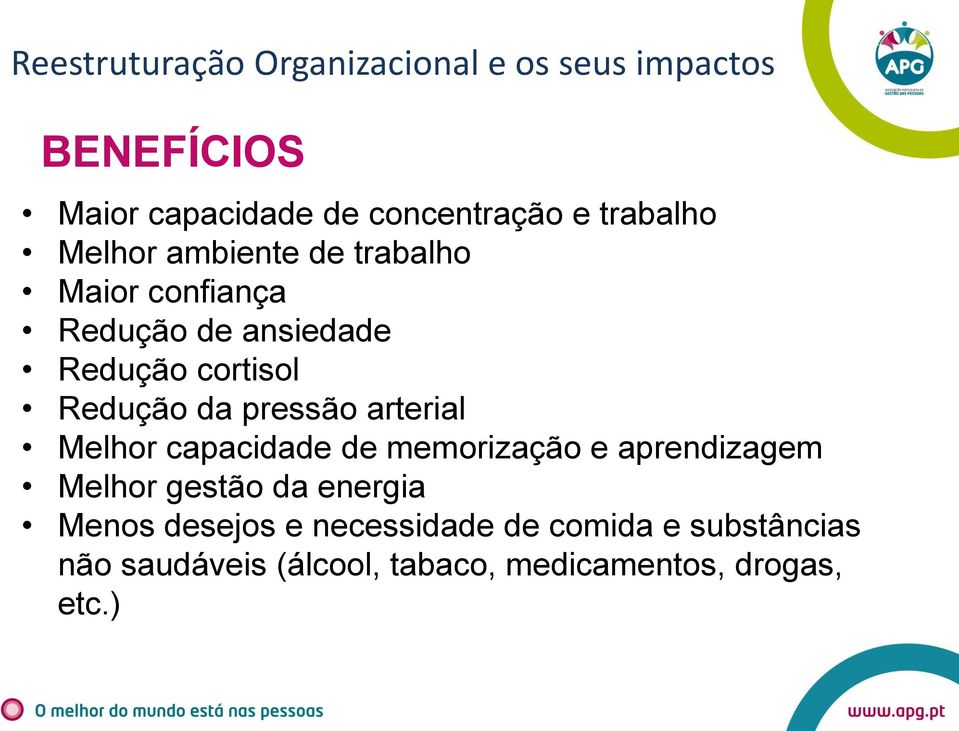 da pressão arterial Melhor capacidade de memorização e aprendizagem Melhor gestão da energia Menos