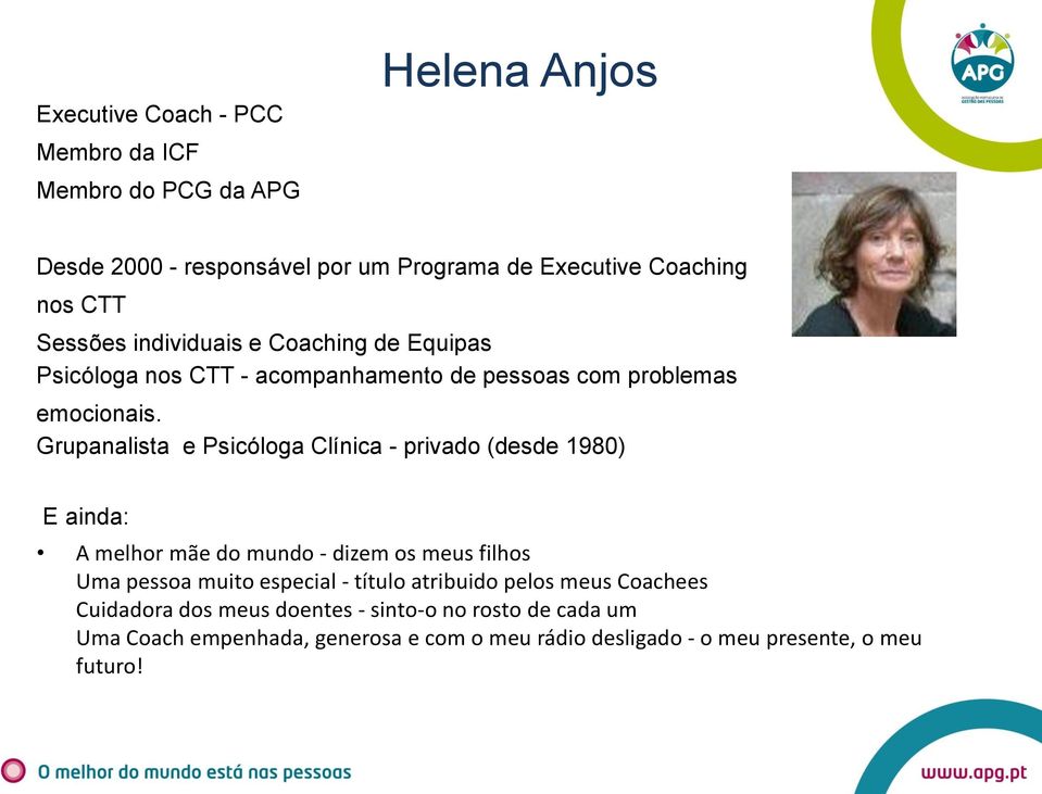 Grupanalista e Psicóloga Clínica - privado (desde 1980) E ainda: A melhor mãe do mundo - dizem os meus filhos Uma pessoa muito especial -