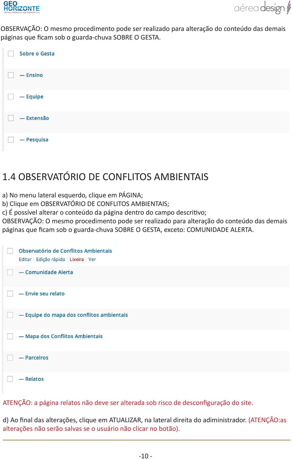 campo descritivo; OBSERVAÇÃO: O mesmo procedimento pode ser realizado para alteração do conteúdo das demais páginas que ficam sob o guarda-chuva SOBRE O GESTA, exceto: COMUNIDADE ALERTA.