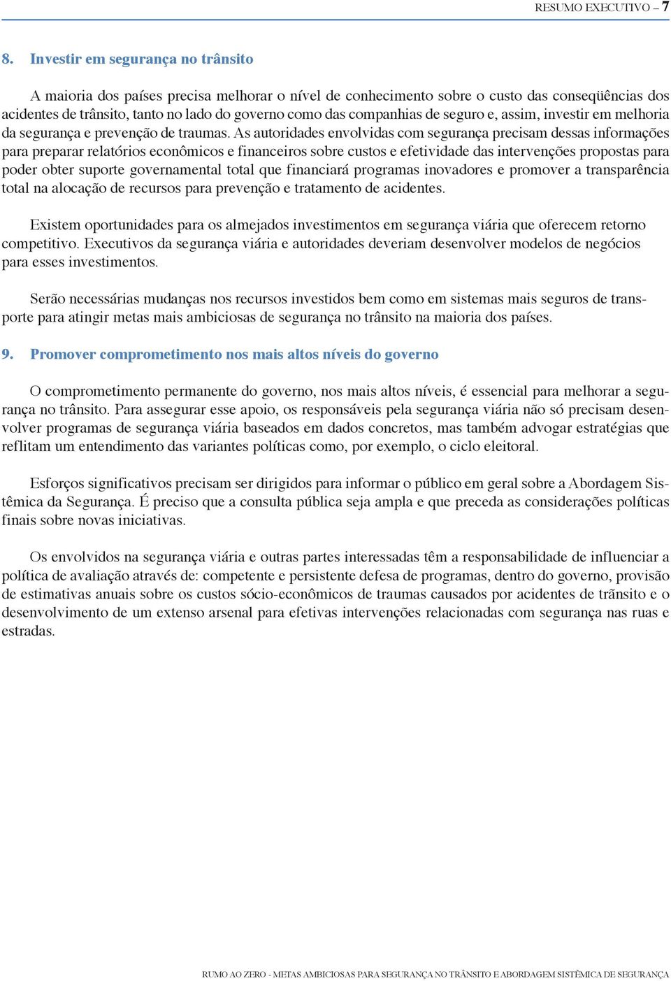 de seguro e, assim, investir em melhoria da segurança e prevenção de traumas.