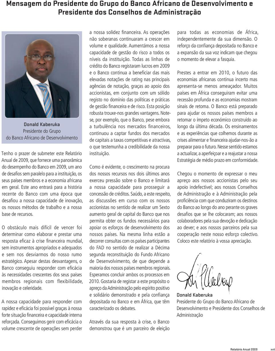 africana em geral. Este ano entrará para a história recente do Banco com uma época que desafiou a nossa capacidade de inovação, os nossos métodos de trabalho e a nossa base de recursos.