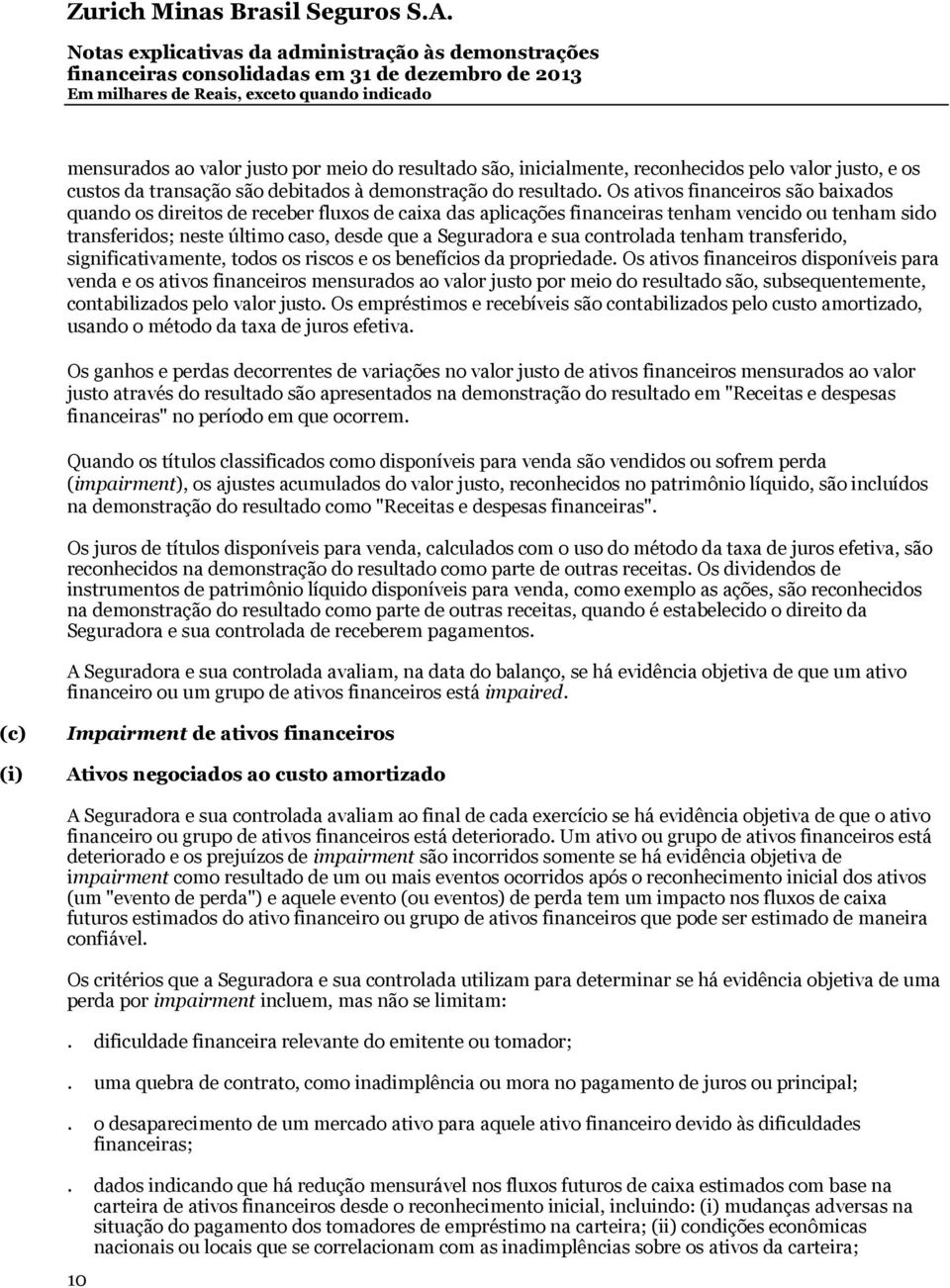 controlada tenham transferido, significativamente, todos os riscos e os benefícios da propriedade.