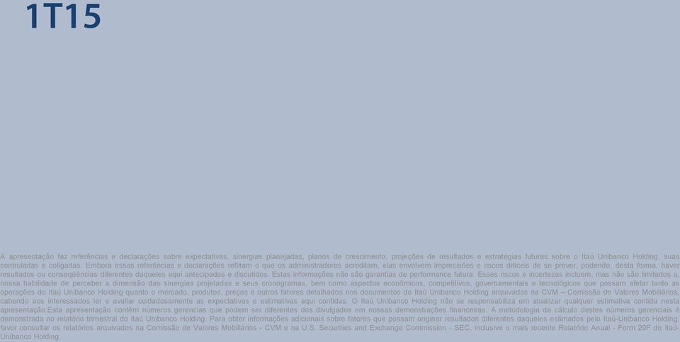 Embora essas referências e declarações reflitam o que os administradores acreditam, elas envolvem imprecisões e riscos difíceis de se prever, podendo, desta forma, haver resultados ou conseqüências